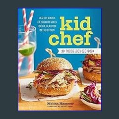 $${EBOOK} 📕 Kid Chef: The Foodie Kids Cookbook: Healthy Recipes and Culinary Skills for the New Co