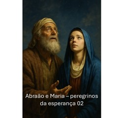 Abraão e Maria - peregrinos da esperança 02