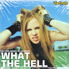 AVRIL LAVIGNE - WHAT THE HELL (DATPOP JERSEY CLUB REMIX) [FREE DOWNLOAD]