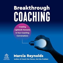 ~[Read]~ [PDF] Breakthrough Coaching: Creating Lightbulb Moments in Your Coaching Conversations