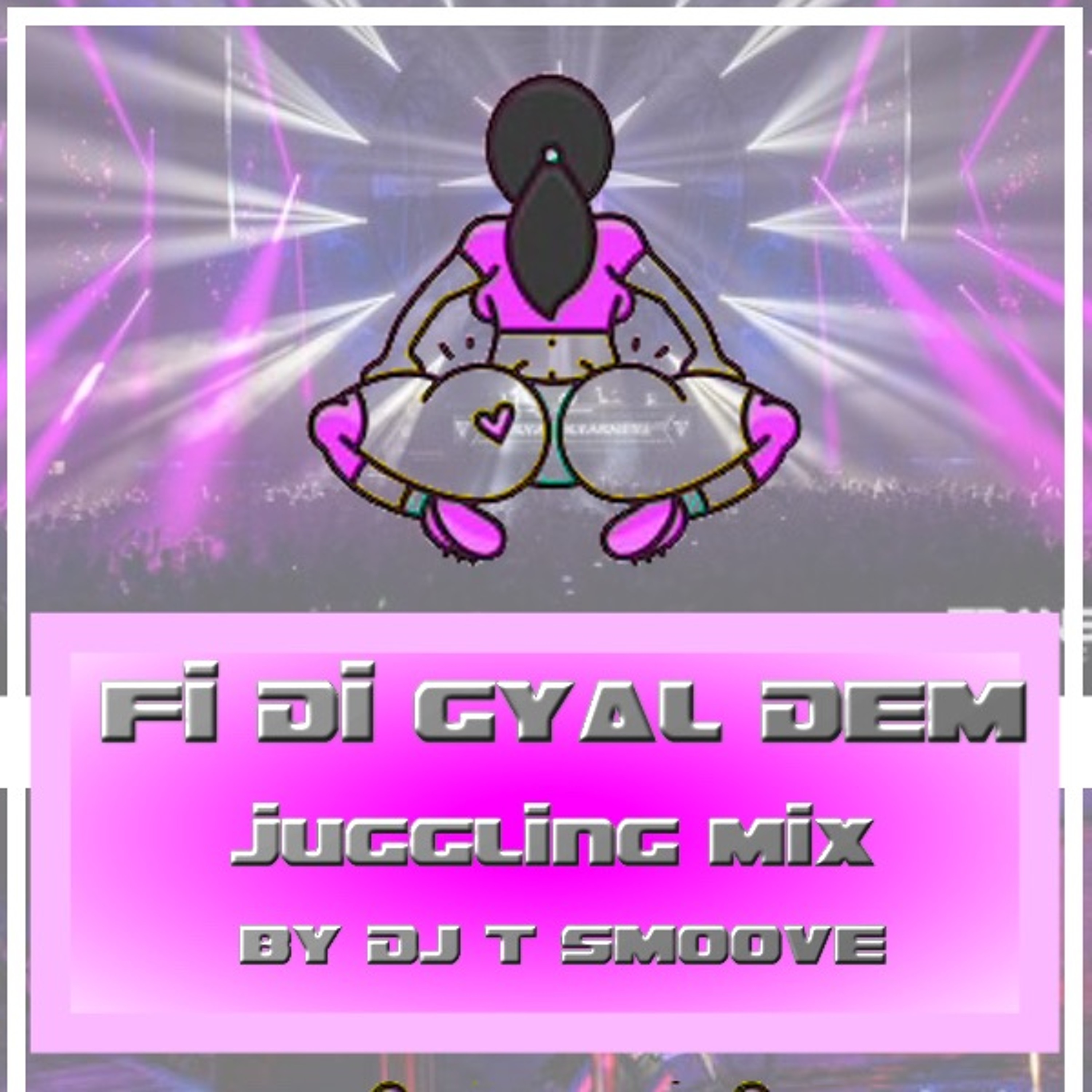 FI DI GYAL DEM JUGGLING MIX By DJ T Smoove episode artwork