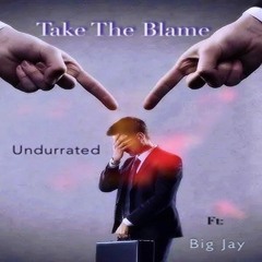 Take The Blame ft. Big Jay