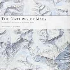 [Access] [EBOOK EPUB KINDLE PDF] The Natures of Maps: Cartographic Constructions of t