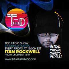 TOD RADIO SHOW 004 - ITAN ROCKWELL - IBIZA MIAMI RADIO 15-12-23