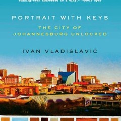 ❤️ Read Portrait with Keys: The City of Johannesburg Unlocked by  Ivan Vladislavic