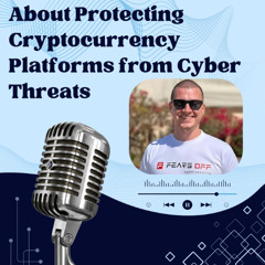 Kirill Firsov Talks About Protecting Cryptocurrency Platforms from Cyber Threats
