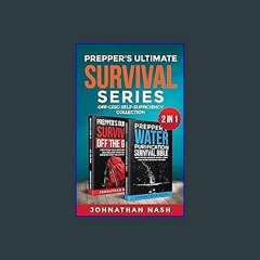 Read ebook [PDF] 📚 Prepper's Ultimate Survival Series: Off-Grid Self-Sufficiency Collection: A Com
