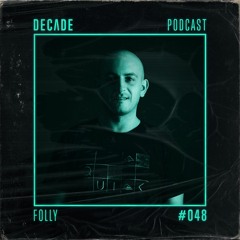 Decade Podcast 048 With Folly