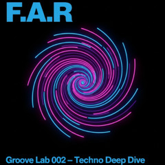 F.A.R Groove Lab 002 – Techno Groove Deep Dive