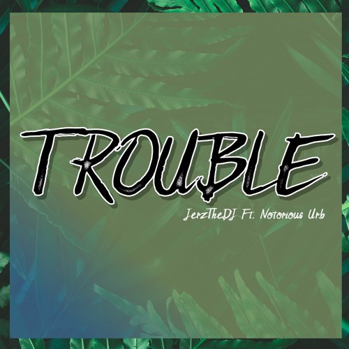 Trouble Ft. Notorious Urb