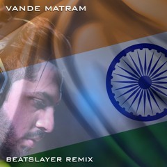 Vande Mataram (BeatSlayer Remix)