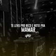 Te Levei Pro Beco E Botei Pra Mamar