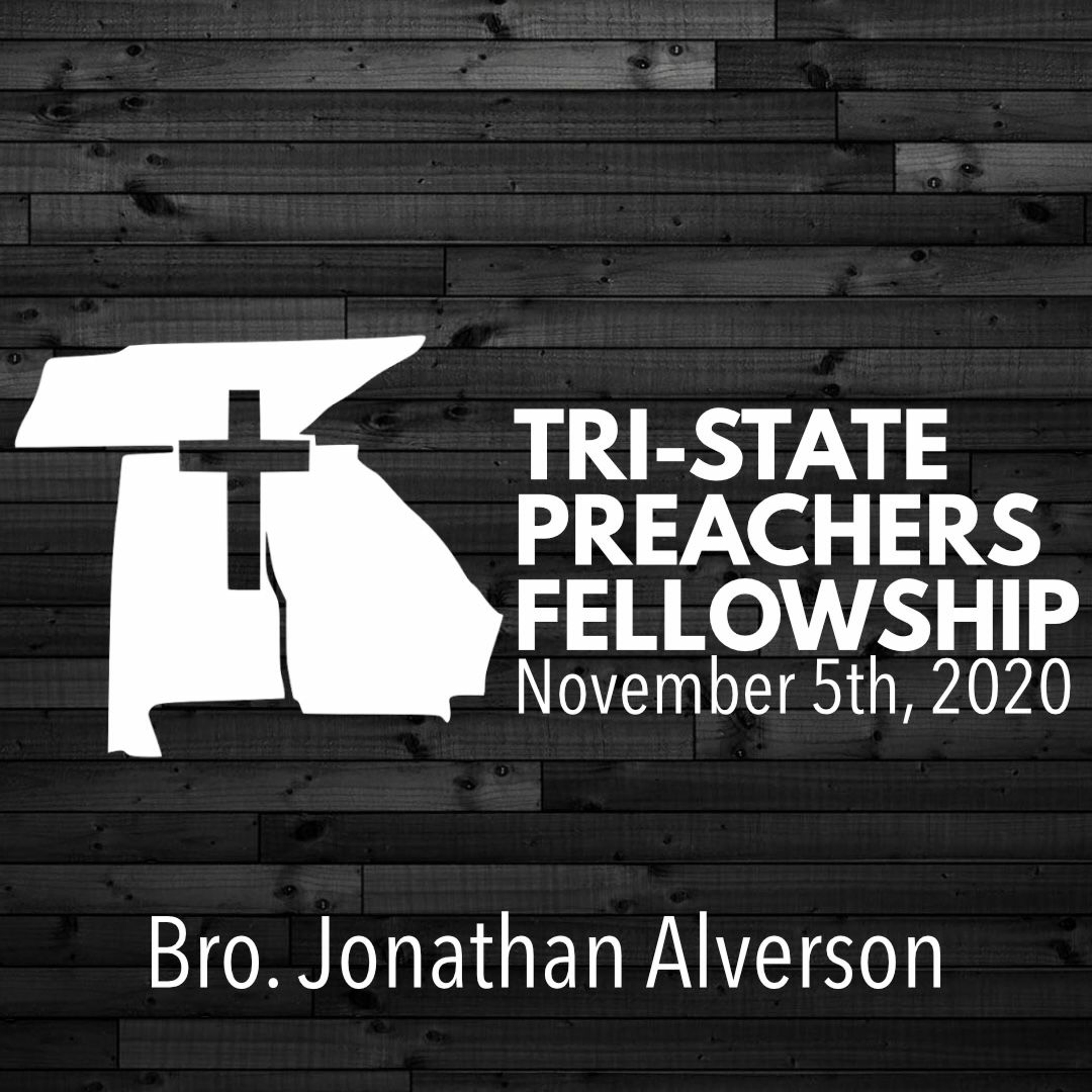 Bro. Jonathan Alverson | November 2020 Tri-State Preachers Fellowship episode artwork