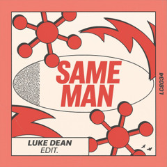 Same Man - Luke Dean Edit (Unreleased)