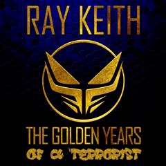 Golden Years Of A Terrorist (in respect to Ray Keith)