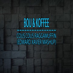 Bou & Koffee - Cous Cous Reggamuffin (Edward Xavier MashUp)