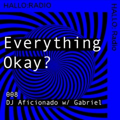 Everything Okay? - 008 - DJ Aficionado w/ Gabriel - 21/07/2023