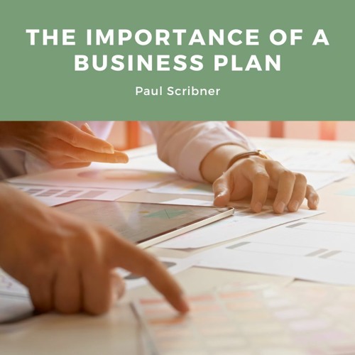 The Importance Of A Business Plan | Paul Scribner Raven Resources