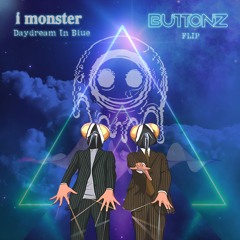 I Monster - Daydream In Blue (BUTTONZ FLIP)