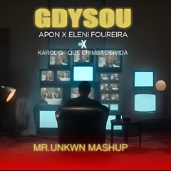 Karol G X Apon feat. Eleni Foureira - Gdysou (Mr.UNKWN Mashup)