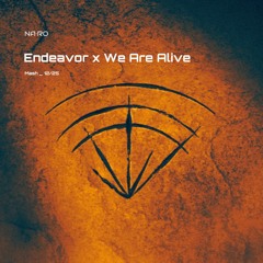 Endeavor x We Are Alive / NA•RO Mash