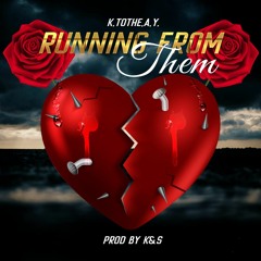 K.tothe.A.Y. - RunninG FroM TheM (Prod By. K&S)