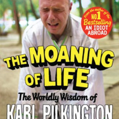[Free] EPUB 💗 The Moaning of Life: The Worldly Wisdom of Karl Pilkington by  Karl Pi