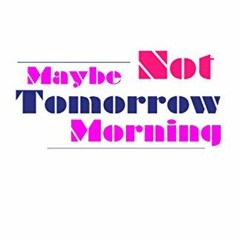 [Download] EBOOK ✓ Maybe Not Tomorrow Morning: Surviving Betrayal by  TB Wilson PDF E