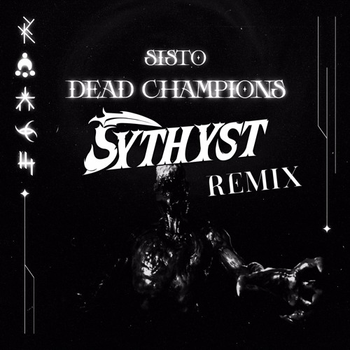 Sisto-Dead Champions (SYTHYST REMIX)