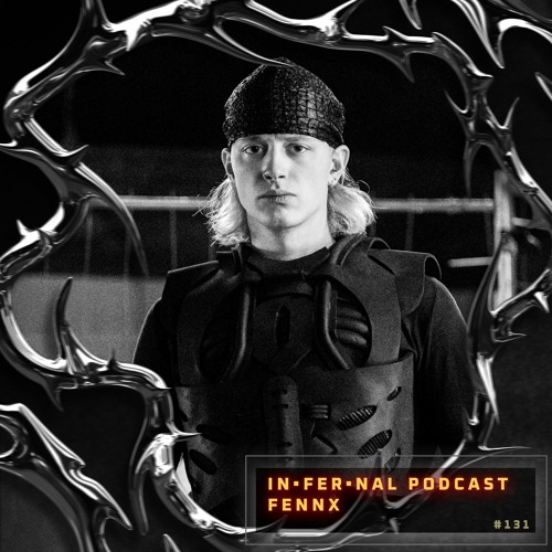 IN•FER•NAL PODCAST #131 - FENNX