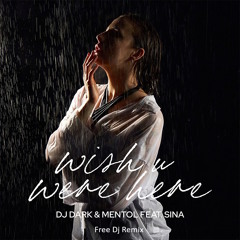 Dj Dark & Mentol feat. Sina - Wish You Were Here (Free Dj Deep House Extended Remix)