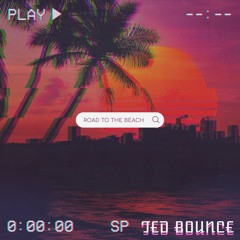 ROAD TO THE BEACH MIX - TED BOUNCE