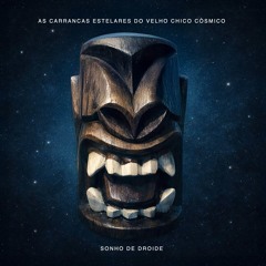 AS CARRANCAS ESTELARES DO VELHO CHICO CÓSMICO