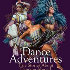 VIEW PDF 💚 Dance Adventures: True Stories About Dancing Abroad by  Megan Taylor Morr