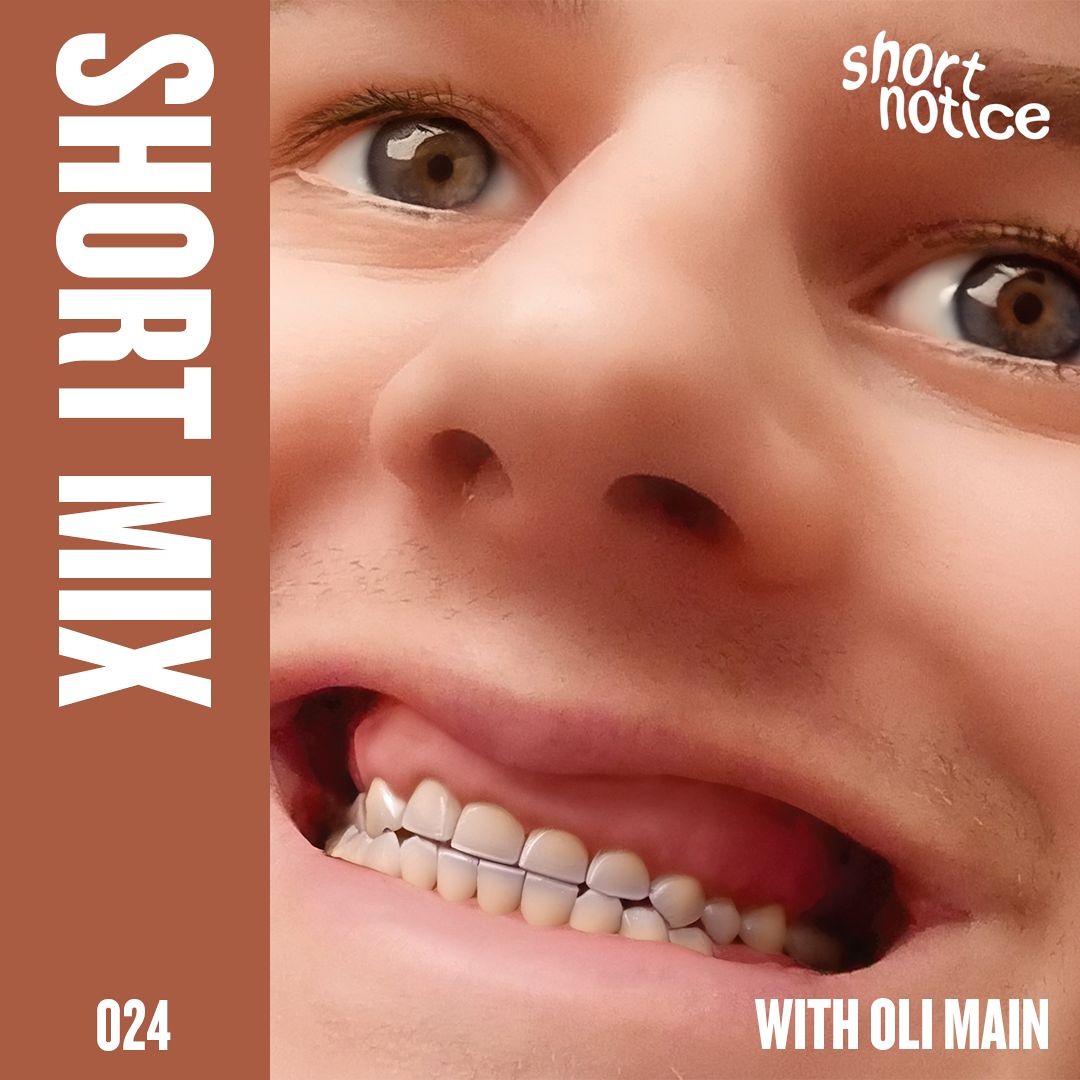short notice | SHORTMIX 024 - Oli Main