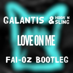 Galantis & Hook N Sling - Love On Me (FAI - OZ BOOTLEG) ID