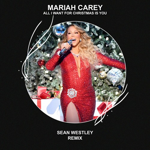 Stream Mariah Carey - All I Want For Christmas Is You (Sean Westley Remix)  [FREE DOWNLOAD] by EDM FAMILY Remixes | Listen online for free on SoundCloud
