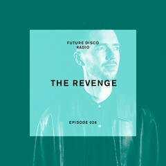 Future Disco Radio - Episode 026 - The Revenge Guest Mix