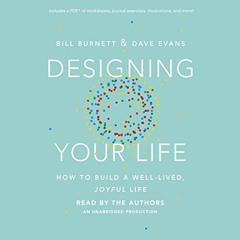 Read EPUB 📩 Designing Your Life: How to Build a Well-Lived, Joyful Life by  Bill Bur