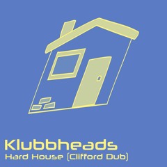 Klubbheads - Hard House (Clifford Dub) [FREE DL ON BANDCAMP]