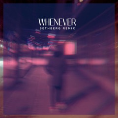 Whenever (Sethberg Remix)