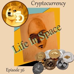 Life In Space Episode 36 / Cryptocurrency