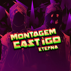 Montagem Castigo Eterna - DJ TSF, WXCHSXN