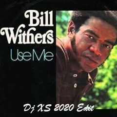 Bill Withers - Use Me (Dj XS 2020 Edit)