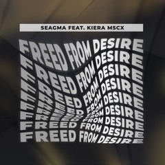 Seagma Feat. Kiera Mscx - Freed From Desire