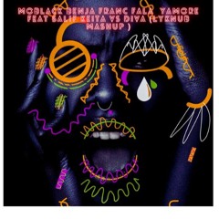MoBlack Benja Franc Fala  Yamore feat Salif Keita Vs Diva (LYKNUB Mashup)