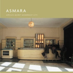 [Get] EBOOK 🗃️ Asmara: Africa's Secret Modernist City by  Edward Denison,Guang Yu Re