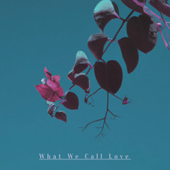 What We Call Love (Out October 15th)