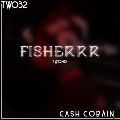 Cash Cobain “Fisherrr” TWOmix