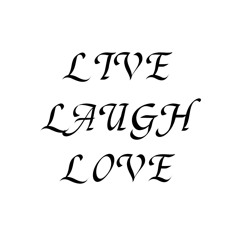 LIVE LAUGH LOVE
